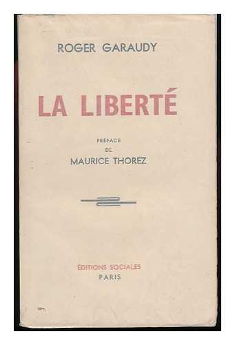 GARAUDY, ROGER - La Liberte / Preface De Maurice Thorez