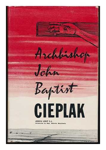 LEDIT, JOSEPH - Archbishop John Baptist Cieplak / with an Introduction by Monsignor Walerian Meysztowicz