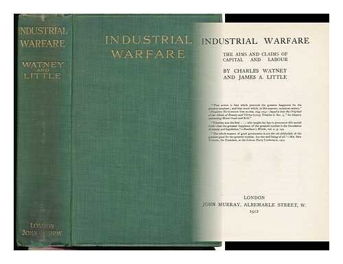 Watney, Charles & Little, James A. - Industrial Warfare : the Aims and Claims of Capital and Labour