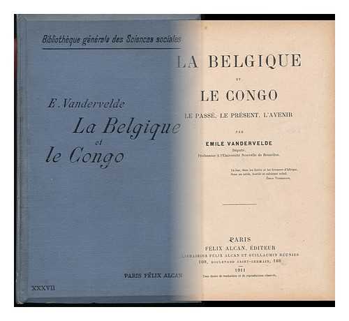 VANDERVELDE, EMILE (1866-1938) - La Belgique Et Le Congo : Le Passe, Le Present, L'Avenir / Par Emile Vandervelde