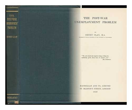 CLAY, HENRY (1883-1954) - The Post-War Unemployment Problem