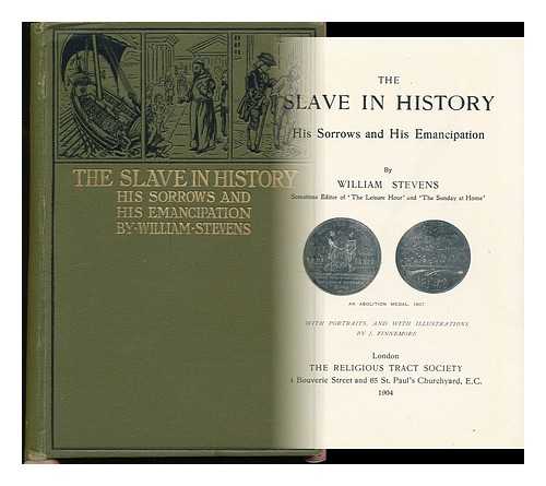 STEVENS, WILLIAM (1807-1887) - The Slave in History : His Sorrows and His Emancipation