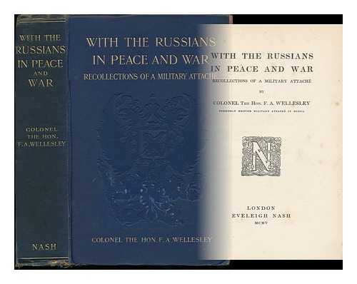 WELLESLEY, FREDERICK ARTHUR (1844-1931) - With the Russians in Peace and War : Recollections of a Military Attache