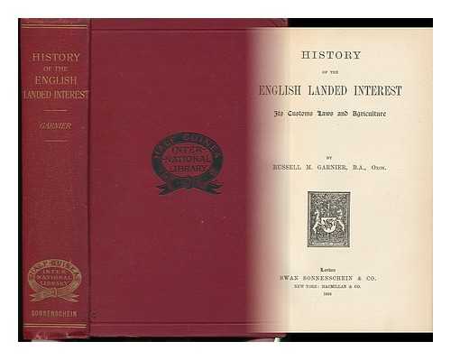 GARNIER, RUSSELL MONTAGUE - History of the English Landed Interest; its Customs, Laws and Agriculture