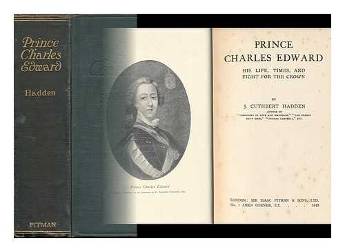 HADDEN, JAMES CUTHBERT (1861-1914) - Prince Charles Edward, His Life, Times, and Fight for the Crown
