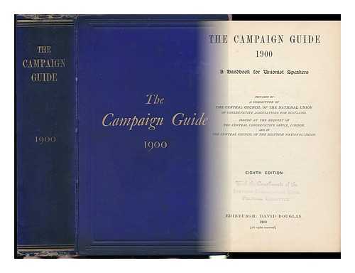 NATIONAL UNION OF CONSERVATIVE ASSOCIATIONS FOR SCOTLAND (SCOTLAND) - The Campaign Guide, 1900 : a Handbook for Unionist Speakers