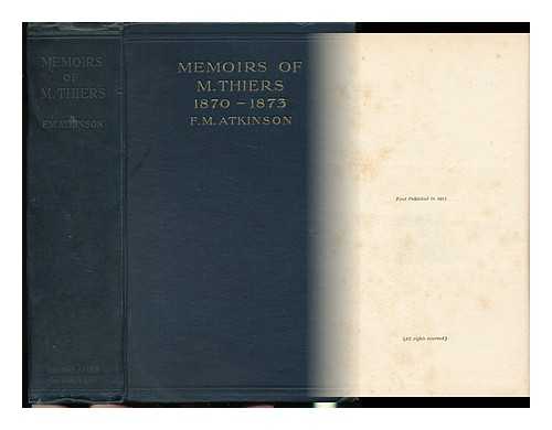 THIERS, ADOLPHE (1797-1877) - Memoirs of M. Thiers, 1870-1873 / Louis Adolphe Thiers ; Translated by F. M. Atkinson