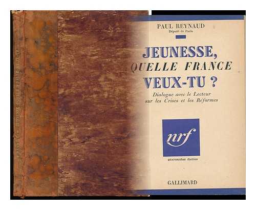 Reynaud, Paul (1878-1966) - Jeunesse, Quelle France Veux-Tu? Dialogue Avec Le Lecteur Sur Les Crises Et Les Reformes
