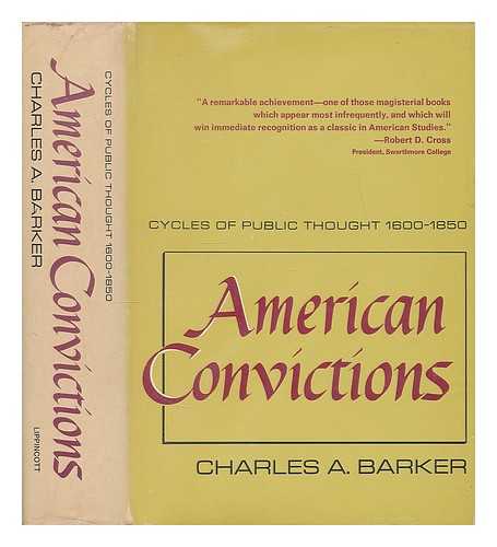 BARKER, CHARLES A. - American Convictions; Cycles of Public Thought, 1600-1850, by Charles A. Barker