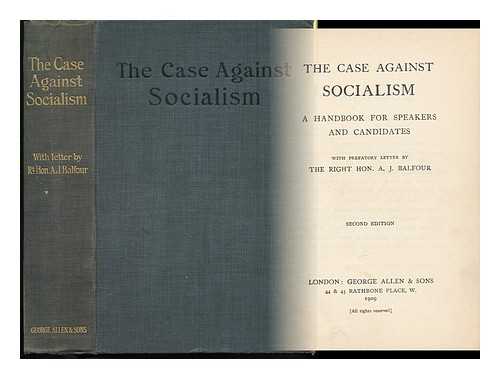 LONDON MUNICIPAL SOCIETY - The Case Against Socialism : a Handbook for Speakers and Candidates / Prepared by the London Municipal Sociey ; with a Prefatory Letter by the Right Hon. A. J. Balfour