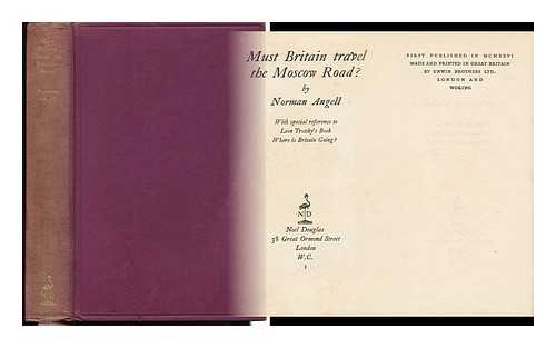 ANGELL, NORMAN, SIR (1874-1967) - Must Britain Travel the Moscow Road? By Norman Angell. with Special Reference to Leon Trotsky's Book: Where is Britain Going?