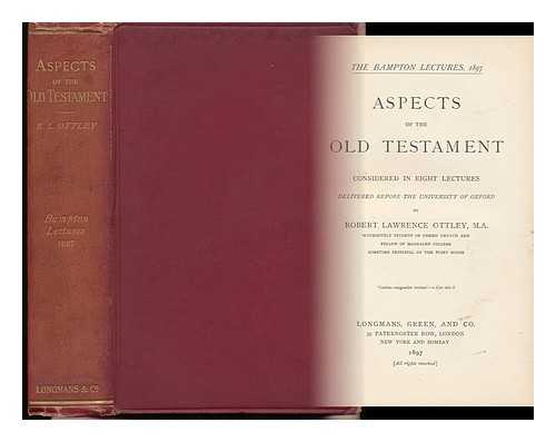 OTTLEY, ROBERT L. - Aspects of the Old Testament Considered in Eight Lectures Delivered before the University of Oxford by Robert Lawrence Ottley