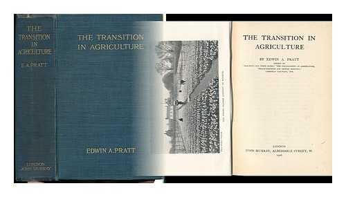 PRATT, EDWIN A. (1854-1922) - The Transition in Agriculture, by Edwin A. Pratt