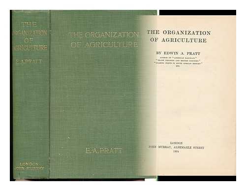 PRATT, EDWIN A. (1854-1922) - The Organization of Agriculture, by Edwin A. Pratt