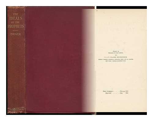 DRIVER, SAMUEL ROLLES (1846-1914) - The Ideals of the Prophets / Sermons by the Late S. R. Driver. Together with a Bibliography of His Published Writings