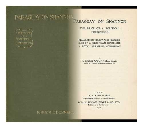 O'DONNELL, FRANK HUGH - Paraguay on Shannon : the Price of a Political Priesthood