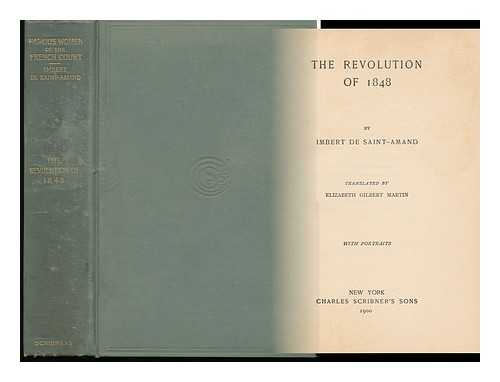 IMBERT DE SAINT-AMAND (1834-1900) - The Revolution of 1848, by Imbert De Saint-Amand ; Tr. by Elizabeth Gilbert Martin. with Portraits