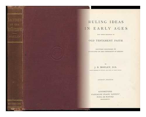 MOZLEY, JAMES BOWLING - Ruling Ideas in Early Ages and Their Relation to Old Testament Faith; Lectures Delivered to Graduates of the University of Oxford