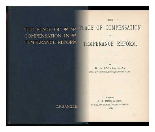 SANGER, CHARLES PERCY (1871-1930) - The Place of Compensation in Temperance Reform. by C. P. Sanger