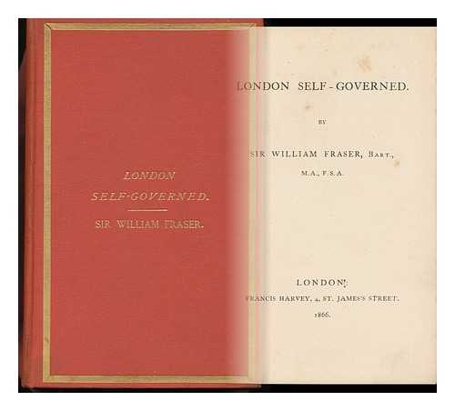 FRASER, WILLIAM AUGUSTUS, SIR (1826-1898) - London Self-Governed