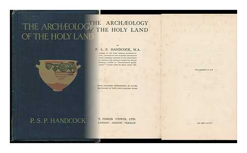 HANDCOCK, PERCY S. P. (PERCY STUART PEACHE) - The Archology of the Holy Land, by P. S. P. Handcock, with Coloured Frontispiece, 25 Plates, 109 Figures in Text, and 2 Folding Plans