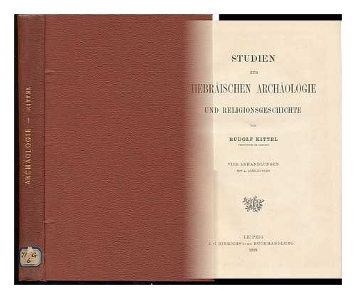 KITTEL, RUDOLF - Studien Zur Hebraischen Archaologie Und Religionsgeschichte ; Vier Abhandlungen