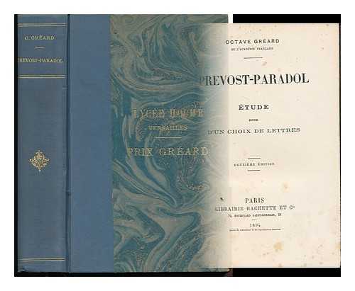 GREARD, OCTAVE (1828-1904) - Prevost-Paradol ; Etude Suivie D'Un Choix De Lettres