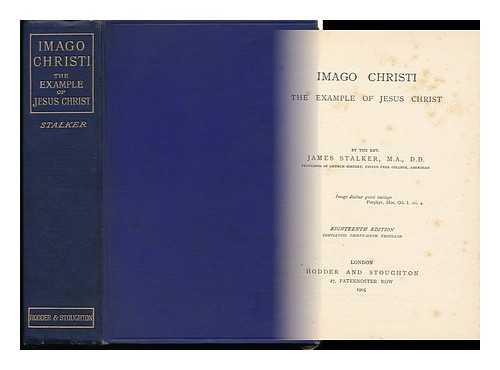 STALKER, JAMES - Imago Christi: the Example of Jesus Christ ... Introduction by ... W. M. Taylor