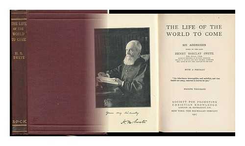 SWETE, HENRY BARCLAY - The Life of the World to Come / Six Addresses Given by the Late Henry Barclay Swete