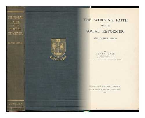 JONES, HENRY, SIR (1852-1922) - The Working Faith of the Social Reformer and Other Essays