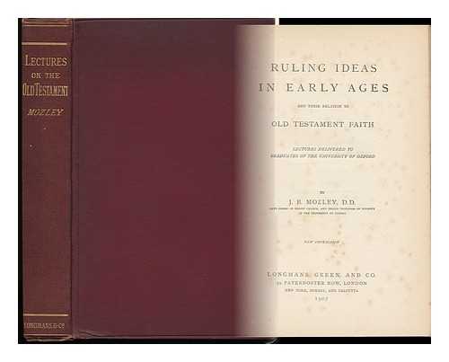 MOZLEY, J. B. (JAMES BOWLING) - Ruling Ideas in Early Ages and Their Relation to Old Testament Faith : Lectures Delivered to Graduates of the University of Oxford