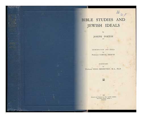 PORTON, JOSEPH - Bible Studies and Jewish Ideals / Introd. and Notes by Samuel Krauss. Foreword by Selig Brodetsky