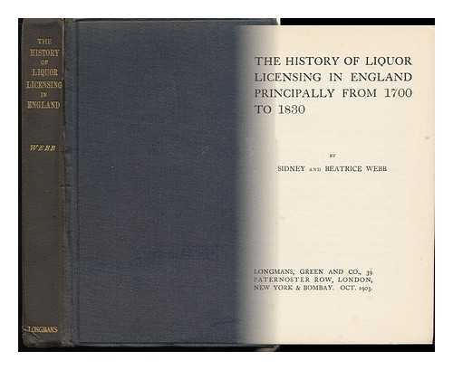 WEBB, SIDNEY (1859-1947) - The History of Liquor Licensing in England, Principally from 1700 to 1830, by Sidney and Beatrice Webb