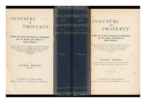 BROOKS, GEORGE - Industry and Property : a Plea for Economics and for Liberty and Justice in Social Reform