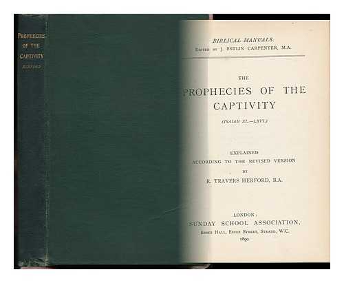 HERFORD, OLIVER - The Prophecies of the Captivity. Isaiah Xl. -Lxvi : Explained According to the Revised Version by R. Travers Herford