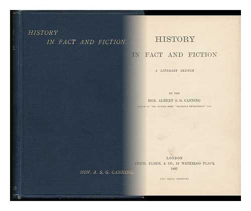 CANNING, ALBERT STRATFORD GEORGE (1832-1916) - History in Fact and Fiction : a Literary Sketch