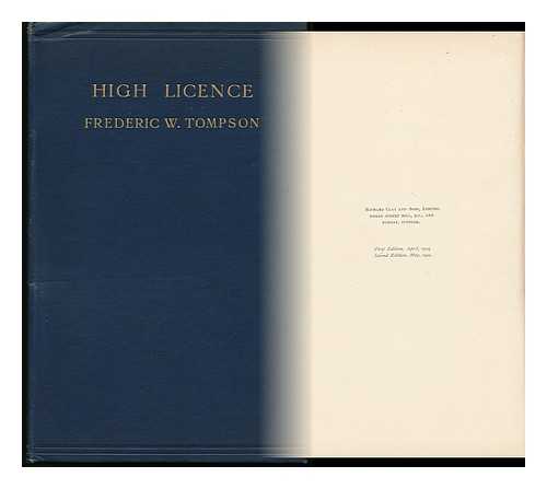 Tompson, Frederic W. - High License. a Critical Examination of the License Duties Prevailing in the United Kingdom and in the United States