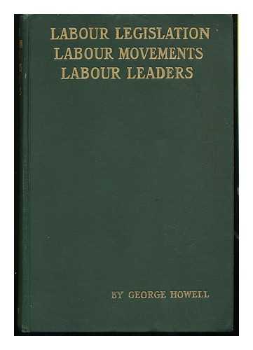 HOWELL, GEORGE (1833-1910) - Labour Legislation, Labour Movements and Labour Leaders