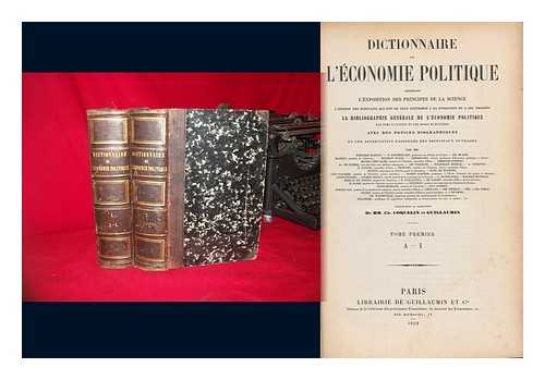 COQUELIN, CHARLES. GUILLAUMIN, GILBERT URBAIN (EDS. ) - Dictionnaire De L'Economie Politique / Contenant L'Exposition Des Principes De La Science, L'Opinion Des Ecrivains Qui Ont Le Plus Contribue a Sa Fondation Et a Ses Progres, La Bibliographie Generale De L'Economie Politique... . ..avec Des Notices Biographiques Et Une Appreciation Raisonnee Des Principaux Ouvrage Par Frederic Bastiat ... [Et Al. ]; Publie Sous La Direction De Ch. Coquelin Et Guillaumin