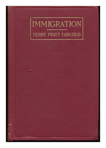 FAIRCHILD, HENRY PRATT (1880-1956) - Immigration, a World Movement and its American Significance