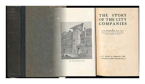 DITCHFIELD, P. H (PETER HAMPSON) - The Story of the City Companies