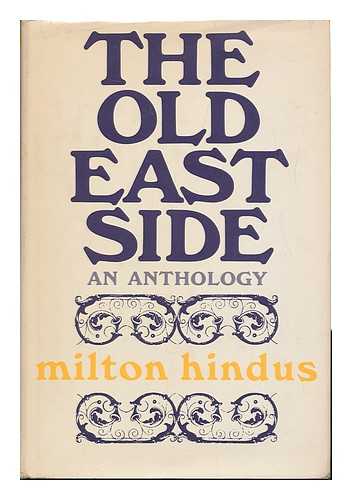 HINDUS, MILTON - The Old East Side, an Anthology. Edited and with an Introd. by Milton Hindus