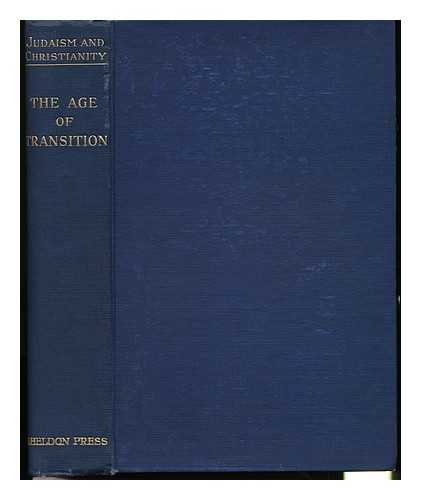 OESTERLEY, W. O. E. (ED. ). S. H. HOOKE. HERBERT LOEWE. E. O. JAMES - Judaism and Christianity / Edited by W. O. E. Oesterley -- Vol.1, the Age of Transition