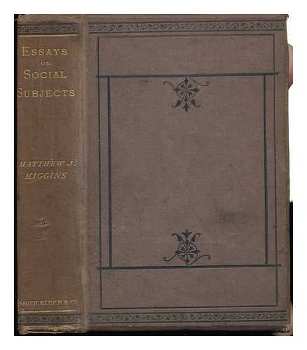 HIGGINS, MATTHEW JAMES (1810-1868) - Essays on Social Subjects