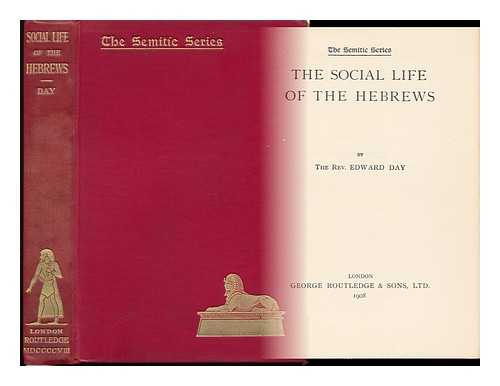 DAY, EDWARD - The Social Life of the Hebrews