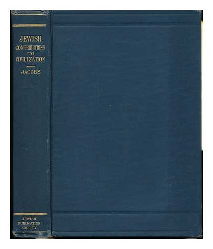 JACOBS, JOSEPH (1854-1916) - Jewish Contributions to Civilization : an Estimate, by Joseph Jacobs