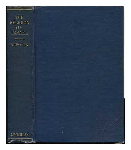 BARTON, GEORGE A. (1859-1942) - The Religion of Israel