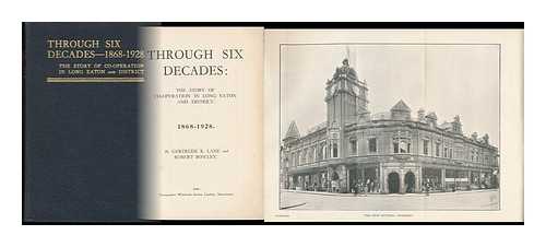 LANE, GERTRUDE R. BOWLEY, ROBERT. - Through Six Decades : the Story of Co-Operation in Long Eaton and District, 1868-1928