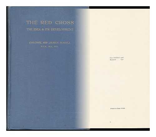 Magill, James, Sir (1850-1936) - The Red Cross : the Idea and its Development. a Sketch