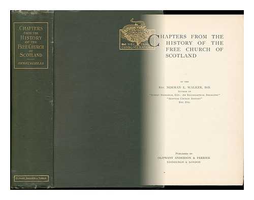 WALKER, NORMAN MACDONALD LOCKHART, D. D. - Chapters from the History of the Free Church of Scotland